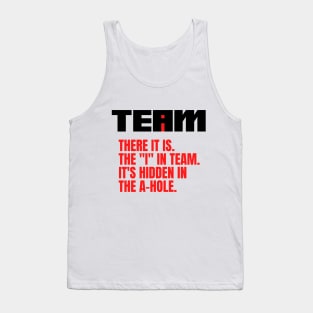 I Found the I In Team...It's Hidden In The A Hole. Tank Top